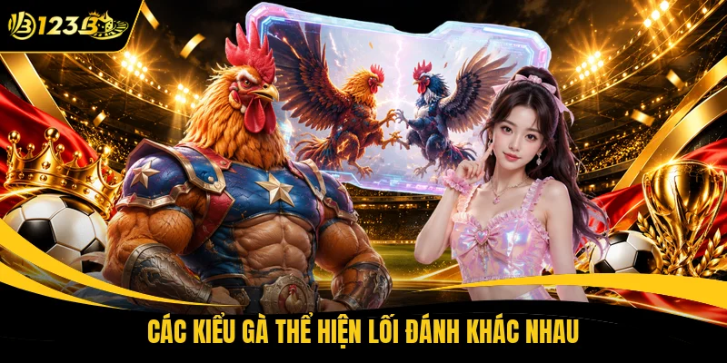 Các kiểu gà thể hiện lối đánh khác nhau