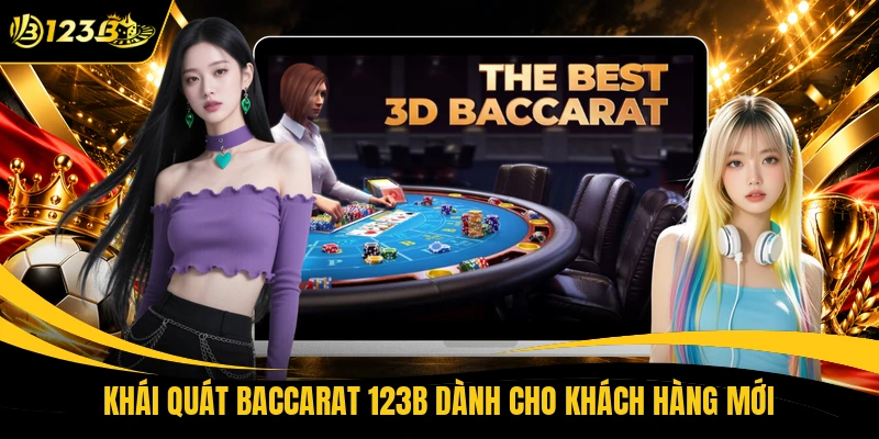 Khái quát baccarat 123B dành cho khách hàng mới
