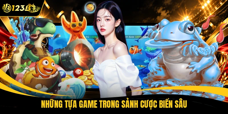 Những tựa game trong sảnh cược biển sâu